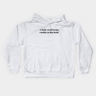 A daily read keeps reality in the lead Kids Hoodie